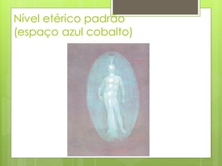 Nível etérico padrão
(espaço azul cobalto)
 