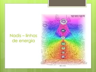 Nadis – linhas
de energia
 