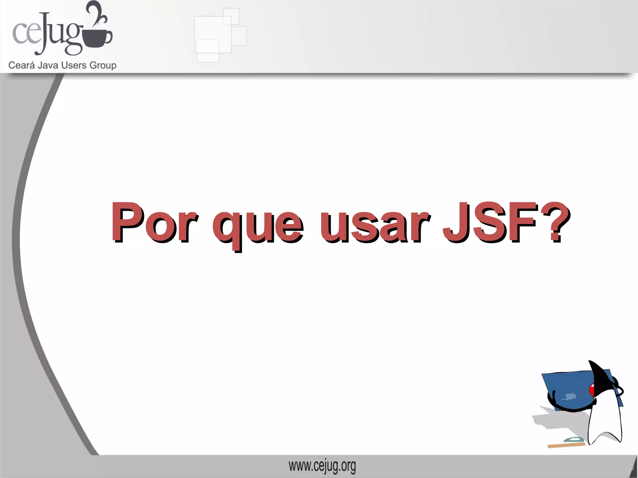 Por que usar JSF? 