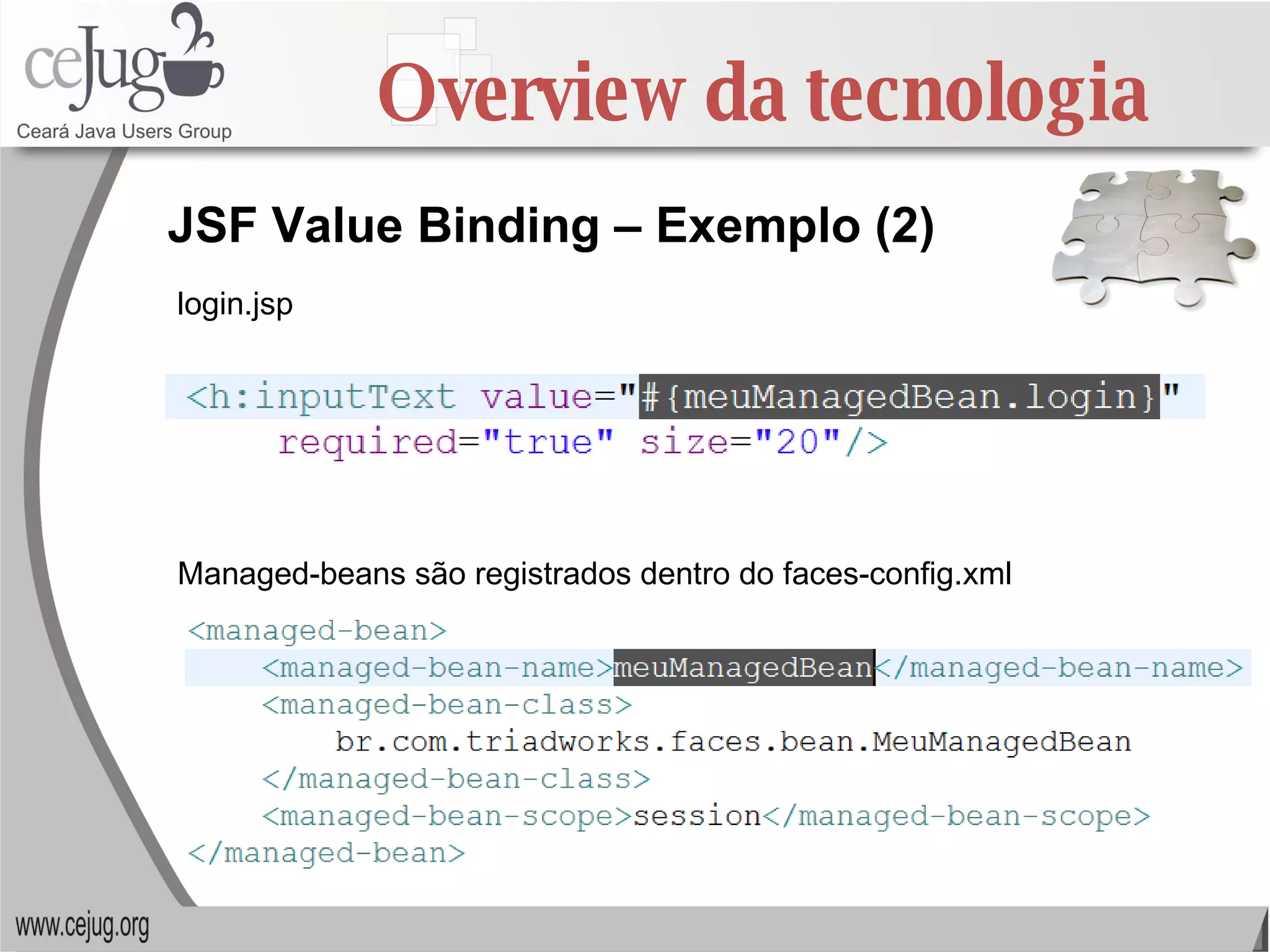 Overview da tecnologia JSF Value Binding – Exemplo (2) login.jsp Managed-beans são registrados dentro do faces-config.xml 