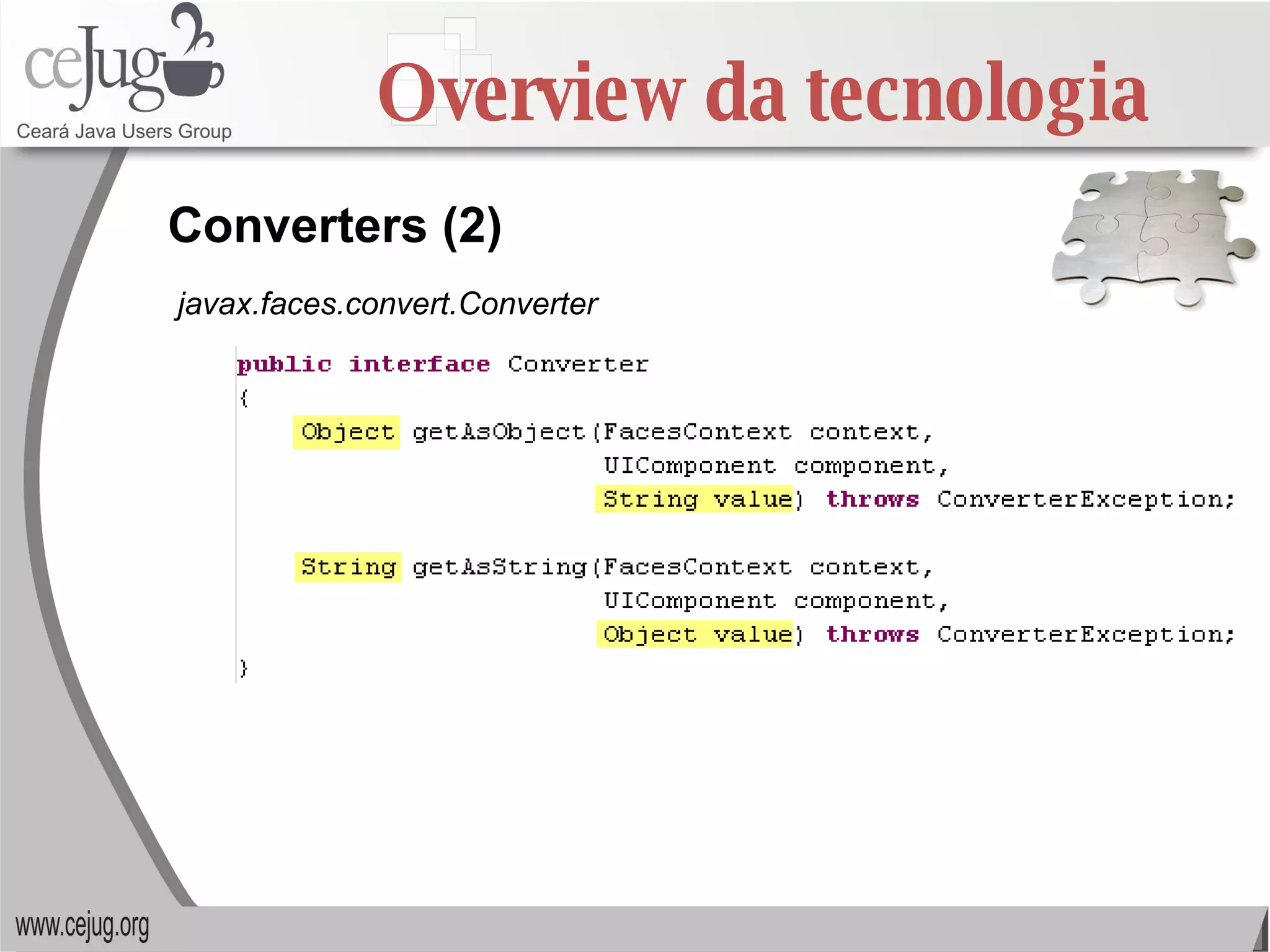 Overview da tecnologia Converters (2) javax.faces.convert.Converter 