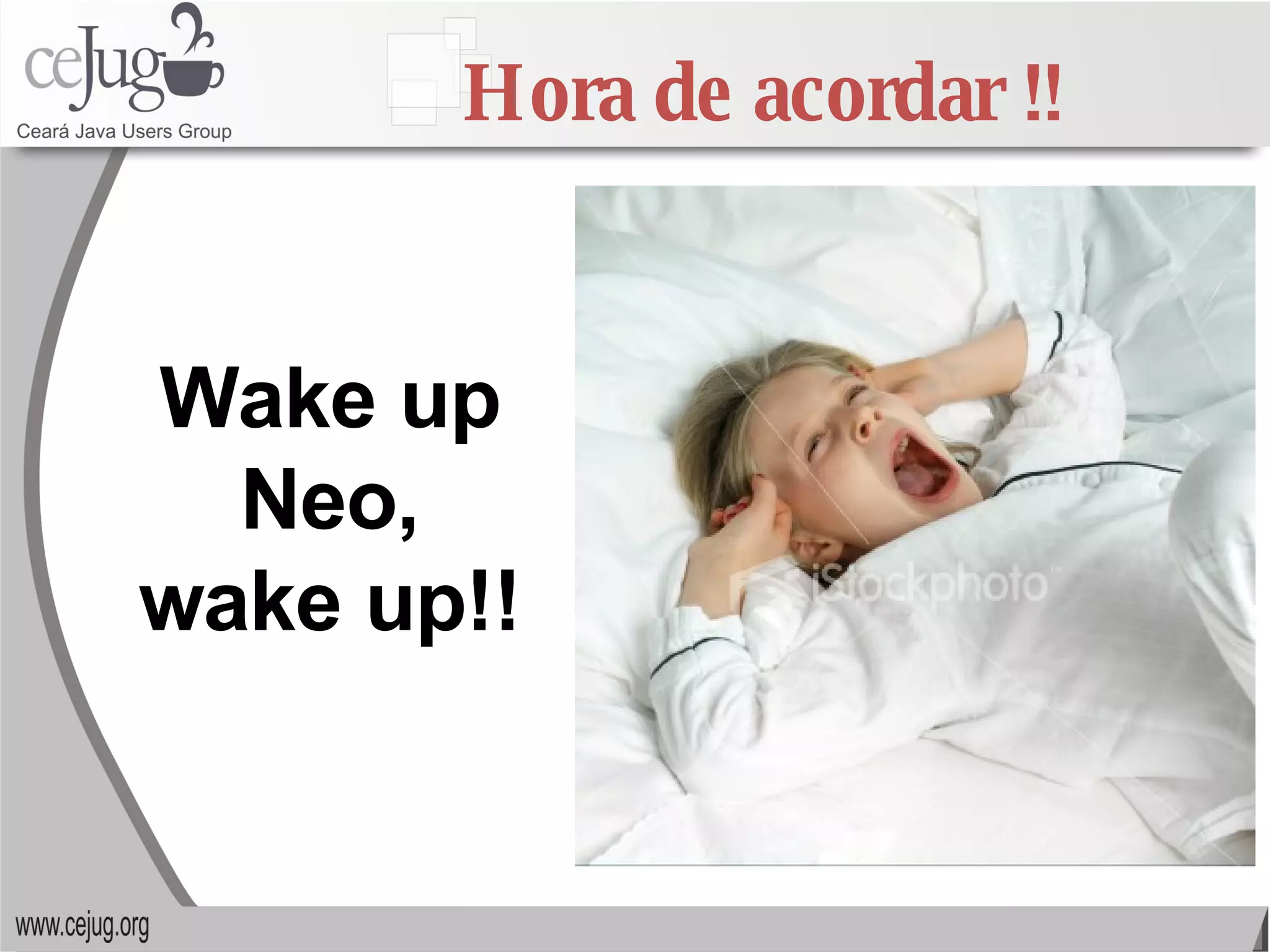Hora de acordar !! Wake up Neo, wake up!! 
