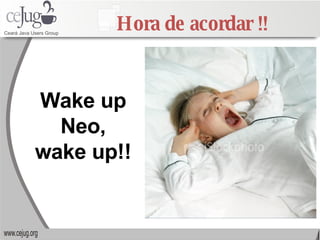 Hora de acordar !! Wake up Neo, wake up!! 