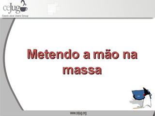 Metendo a mão na massa 