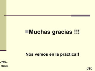 Muchas gracias !!! Nos vemos en la práctica!! 