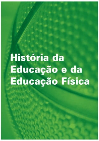 História da
Educação e da
Educação Física
 