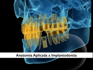 Anatomia Aplicada a Implantodontia
 