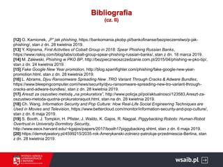 Bibliografia
(cz. II)
[12] O. Kamionek, „P” jak phishing, https://bankomania.pkobp.pl/bankofinanse/bezpieczenstwo/p-jak-
p...