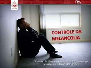 “A melancolia não é um estado de espírito, mas sim o
         espírito sem estado.” Vitor Durão
 