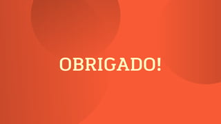 OBRIGADO!
 