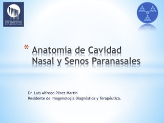 Dr. Luis Alfredo Pérez Martín
Residente de Imagenología Diagnóstica y Terapéutica.
*
 