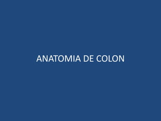 ANATOMIA DE COLON
 