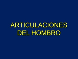 ARTICULACIONES
DEL HOMBRO
 