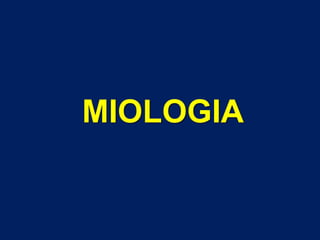 MIOLOGIA
 
