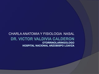 CHARLA ANATOMIA Y FISIOLOGIA NASAL 
 