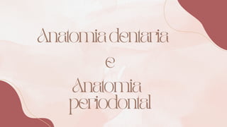 Anatomiadentaria
Anatomia
periodontal
e
 