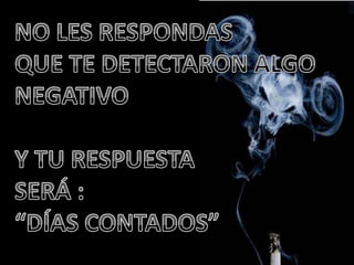 NO LES RESPONDASQUE TE DETECTARON ALGO NEGATIVOY TU RESPUESTA SERÁ :“DÍAS CONTADOS”