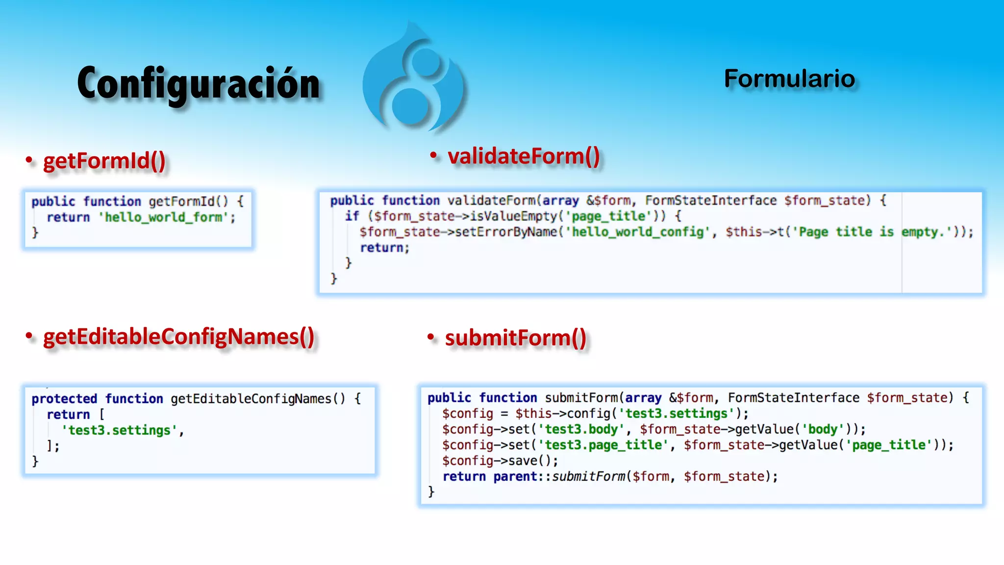 Configuración Formulario
• getFormId()
• getEditableConfigNames()
• validateForm()
• submitForm()
 