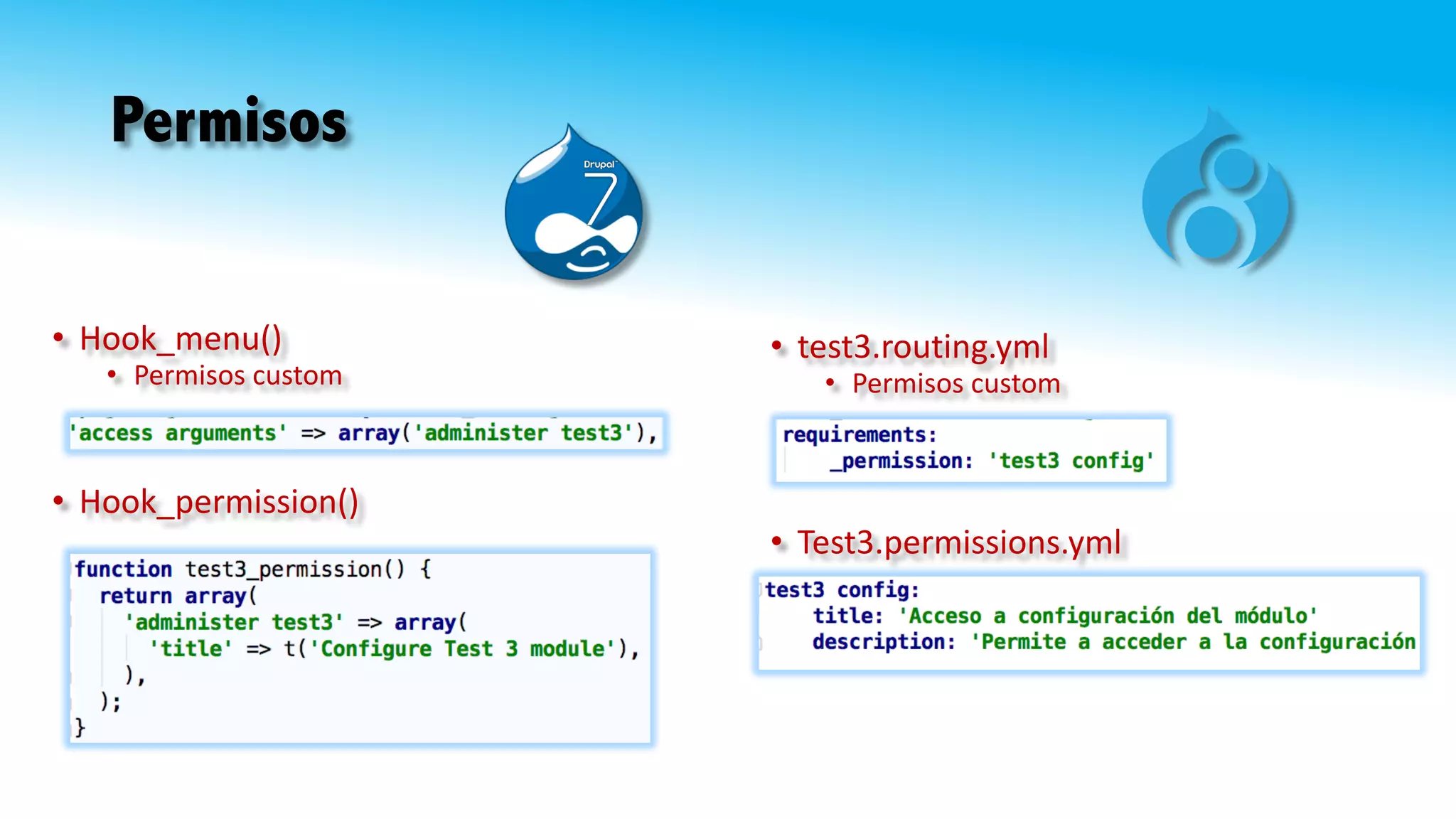 Permisos
• Test3.permissions.yml
• test3.routing.yml
• Permisos	custom
• Hook_permission()
• Hook_menu()
• Permisos	custom
 