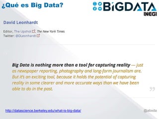 http://datascience.berkeley.edu/what-is-big-data/ @abxda
¿Qué es Big Data?
 