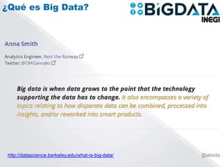 http://datascience.berkeley.edu/what-is-big-data/ @abxda
¿Qué es Big Data?
 
