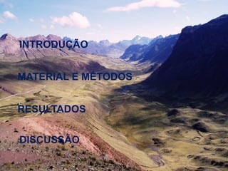 INTRODUÇÃO


MATERIAL E MÉTODOS


RESULTADOS


DISCUSSÃO
 