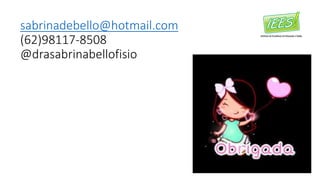 sabrinadebello@hotmail.com
(62)98117-8508
@drasabrinabellofisio
 