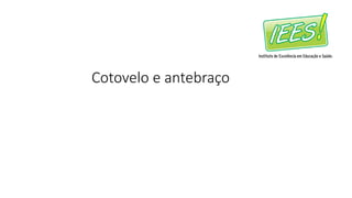 Cotovelo e antebraço
 
