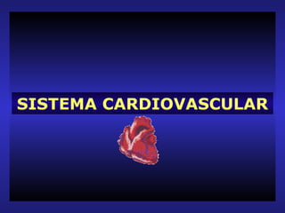 SISTEMA CARDIOVASCULAR
 