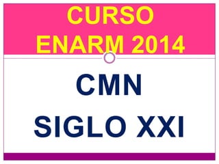 CURSO
ENARM 2014

CMN
SIGLO XXI

 