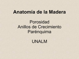 Anatomía de la Madera Porosidad Anillos de Crecimiento Parénquima UNALM 