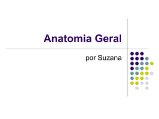 Anatomia Geral por Suzana 