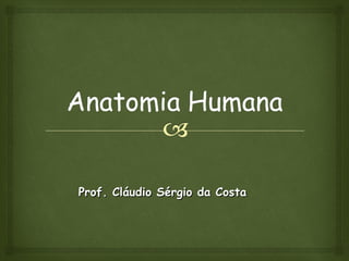 Prof. Cláudio Sérgio da CostaProf. Cláudio Sérgio da Costa
 