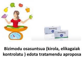 Bizimodu osasuntsua (kirola, elikagaiak
kontrolatu ) edota tratamendu aproposa
 