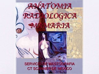 ANATOMIA RADIOLOGICA MAMARIA SERVICIO DE MASTOGRAFIA CT SCANNER DE MEXICO 