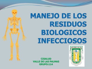 MANEJO DE LOS RESIDUOS  BIOLOGICOS  INFECCIOSOS CISALUD VALLE DE LAS PALMAS GRUPO:114 