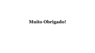 Muito Obrigado!
 