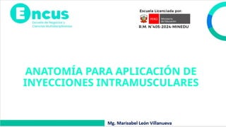 ANATOMÍA PARA APLICACIÓN DE
INYECCIONES INTRAMUSCULARES
 