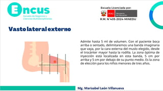 Admite hasta 5 ml de volumen. Con el paciente boca
arriba o sentado, delimitaremos una banda imaginaria
que vaya, por la cara externa del muslo elegido, desde
el trocánter mayor hasta la rodilla. La zona óptima de
inyección está localizada en esta banda, 5 cm por
arriba y 5 cm por debajo de su punto medio. Es la zona
de elección para los niños menores de tres años.
 