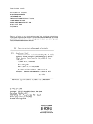 Copyright dos autores
Cinara Sabadin Dagneze
Nathalia Sabino Ribas
Vanessa Becker
Revisão de Textos e Revisão de Emendas
Sirlete Regina da Silva
Projeto Gráfico e Produção da Capa
Rubia Bedin Rizzi
Diagramação
Este livro, no todo ou em parte, conforme determinação legal, não pode ser reproduzido por
qualquer meio sem autorização expressa e por escrito do(s) autor(es). A exatidão das informa-
ções e dos conceitos e opiniões emitidas, as imagens, as tabelas, os quadros e as figuras são
de exclusiva responsabilidade do(s) autor(es).
UPF EDITORA
Campus I, BR 285 - Km 292 - Bairro São José
Fone/Fax: (54) 3316-8373
CEP 99052-900 - Passo Fundo - RS - Brasil
Home-page: www.upf.br/editora
E-mail: editora@upf.br
Editora UPF afiliada à
Associação Brasileira
das Editoras Universitárias
 
