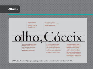 Alturas




  LUPTON, Ellen. Pensar com Tipos: guia para designers editores, editores e estudantes. São Paulo: Cosac Naify, 2007.
 