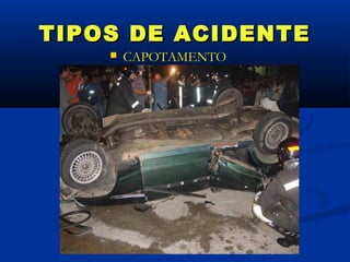 TIPOS DE ACIDENTE
       CAPOTAMENTO
 