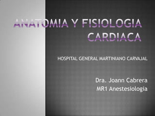 HOSPITAL GENERAL MARTINIANO CARVAJAL



               Dra. Joann Cabrera
               MR1 Anestesiologia
 