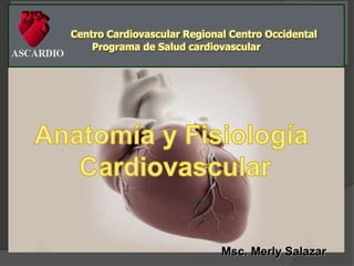 Centro Cardiovascular Regional Centro Occidental
Programa de Salud cardiovascular
Msc. Merly Salazar
 