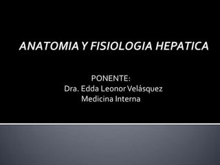PONENTE:
Dra. Edda Leonor Velásquez
     Medicina Interna
 