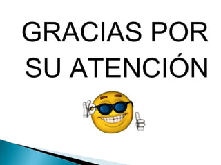 GRACIAS POR
SU ATENCIÓN
 