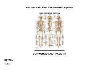 Anatomical Chart The Skeletal System
DONWLOAD LAST PAGE !!!!
DETAIL
Anatomical Chart The Skeletal System
Author :q
 