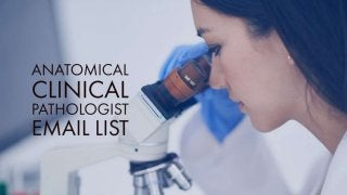 Anatomical Clinical Pathologist Email &
Mailing List
The medical specialty that’s concerned with identifying of
sickness b...