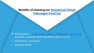 Benefits of attaining our Anatomical Clinical
Pathologist Email List
• Practice Specialty, Specialty
Code
• Email, Postal ...