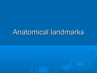 Anatomical landmarksAnatomical landmarks
 